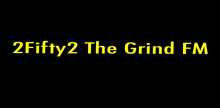 2Cinquante2 The Grind FM