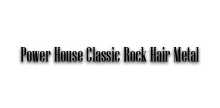 Power House Classic Rock Hair Metal