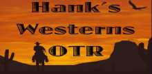 Hank’s Westerns Old Time Radio