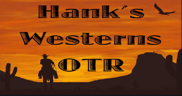 Hank’s Westerns Old Time Radio