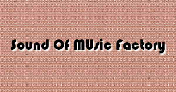 Sound Of MUsic Factory