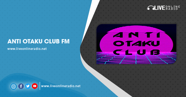 Anti Otaku Club FM - Live Online Radio