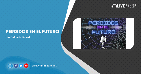 Perdidos En El Futuro Listen Live Radio Stations In Mexico Live