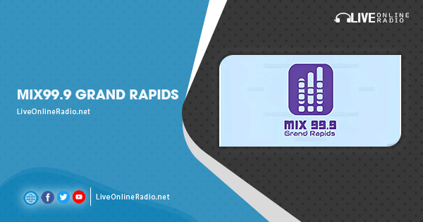 Mix99.9 Grand Rapids | Live Online Radio