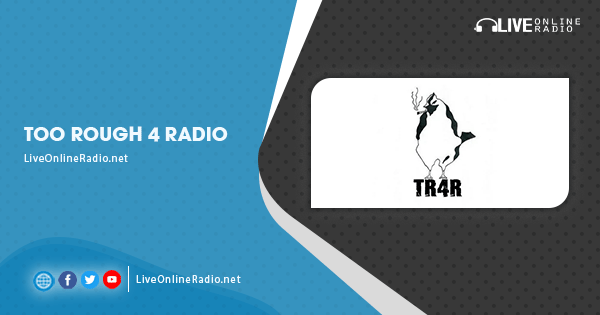 Too Rough Too Rough 4 Radio | Live Online Radio
