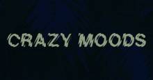 Crazy Moods