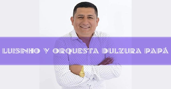 Luisinho Y Orquesta Dulzura Papá
