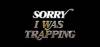 Sorry I Was Trapping Radio