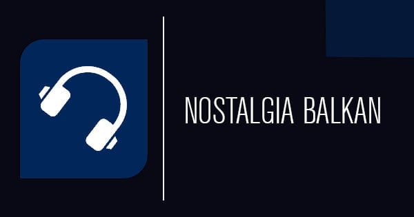 Nostalgia Balkan